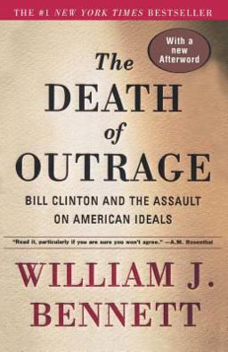 Death of Outrage Bill Clinton and the Assault on American Ideals  9780684864037 Front Cover