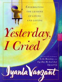 Yesterday, I Cried Celebrating the Lessons of Living and Loving  9780684864242 Front Cover