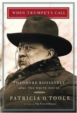 When Trumpets Call : Theodore Roosevelt after the White House  9780684864778 Front Cover
