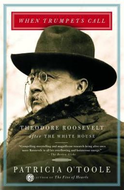When Trumpets Call Theodore Roosevelt after the White House  9780684864785 Front Cover