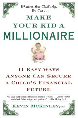 Make Your Kid a Millionaire 11 Easy Ways Anyone Can Secure a Child's Financial Future  9780684865645 Front Cover