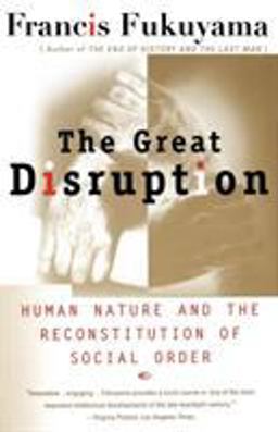 Great Disruption Human Nature and the Reconstitution of Social Order  9780684865775 Front Cover