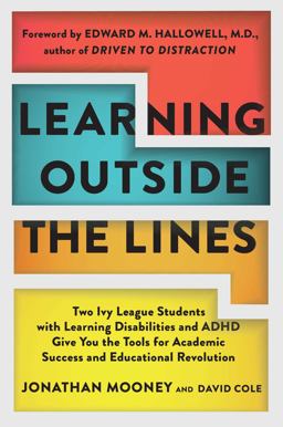 Learning Outside the Lines Two Ivy League Students with Learning Disabilities and Adhd Give You the Tools F  9780684865980 Front Cover