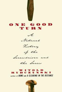 One Good Turn A Natural History of the Screwdriver and the Screw  9780684867304 Front Cover