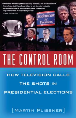 Control Room How Television Calls the Shots in Presidential Elections  9780684867724 Front Cover