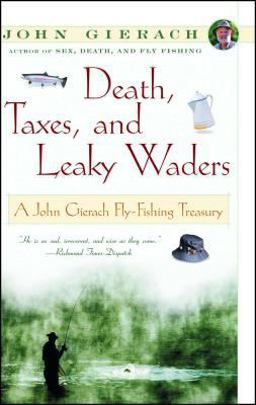 Death, Taxes, and Leaky Waders A John Gierach Fly-Fishing Treasury  9780684868592 Front Cover