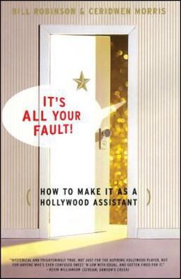 Its All Your Fault How to Make It As a Hollywood Assistant  9780684869582 Front Cover