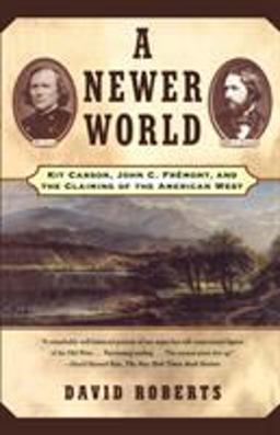 Newer World Kit Carson John C Fremont and the Claiming of the American West  9780684870212 Front Cover