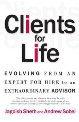 Clients for Life Evolving from an Expert for Hire to an Extraordinary Adviser  9780684870304 Front Cover