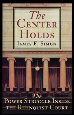 Center Holds The Power Struggle Inside the Rehnquist Court  9780684870434 Front Cover