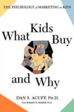 What Kids Buy and Why The Psychology of Marketing to Kids  9780684871172 Front Cover