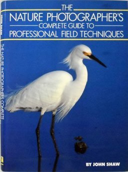 The Nature Photographer's Complete Guide to Professional Field Techiniques