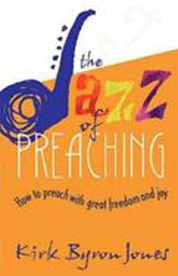 Jazz of Preaching How to Preach with Great Freedom and Joy  9780687002528 Front Cover
