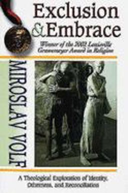 Exclusion and Embrace A Theological Exploration of Identity, Otherness, and Reconciliation  9780687002825 Front Cover