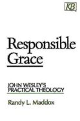 Responsible Grace John Wesley's Practical Theology  9780687003341 Front Cover