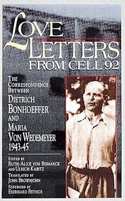 Love Letters from Cell 92 The Correspondence Between Dietrich Bonhoeffer and Maria Von Wedemeyer, 1943-45  9780687010981 Front Cover
