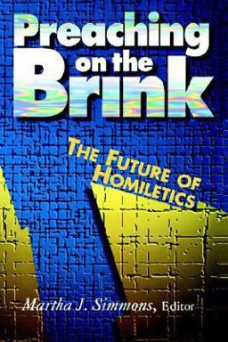 Preaching on the Brink : The Future of Homiletics  9780687011544 Front Cover