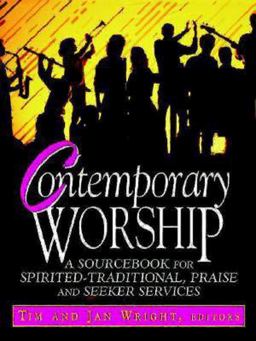 Contemporary Worship A Sourcebook for Spirited, Traditional, Praise and Seeker Services  9780687015443 Front Cover