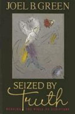 Seized by Truth Reading the Bible As Scripture  9780687023554 Front Cover