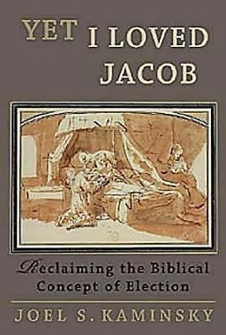 Yet I Loved Jacob Reclaiming the Biblical Concept of Election  9780687025343 Front Cover