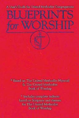 Blueprints for Worship A User's Guide for United Methodist Congregations  9780687033126 Front Cover