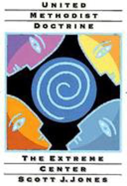 United Methodist Doctrine The Extreme Center  9780687034857 Front Cover