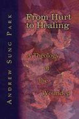 From Hurt to Healing A Theology of the Wounded  9780687038817 Front Cover