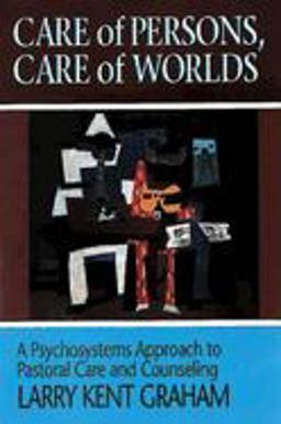 Care of Persons, Care of Worlds A Psychosystems Approach to Pastoral Care and Counseling  9780687046751 Front Cover