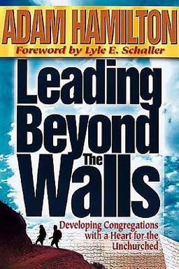 Leading Beyond the Walls Developing Congregations with a Heart for the Unchurched  9780687064151 Front Cover