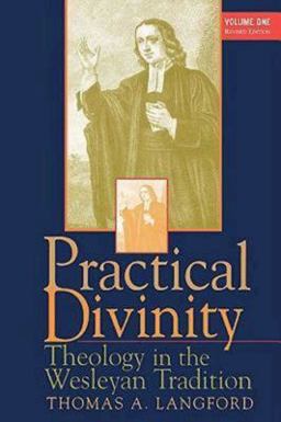 Practical Divinity Volume 1 Theology in the Wesleyan Tradition 2nd 9780687073825 Front Cover