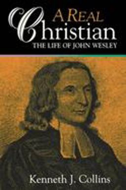 Real Christian The Life of John Wesley  9780687082469 Front Cover