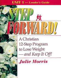 A Christian 12-Step Program to Lose Weight - And Keep It Off!