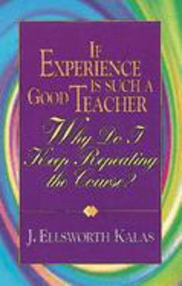If Experience Is Such a Good Teacher, Why Do I Keep Repeating the Course? with Study Guide