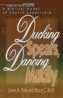 Ducking Spears, Dancing Madly A Biblical Model of Church Leadership  9780687092857 Front Cover