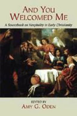 And You Welcomed Me A Sourcebook on Hospitality in Early Christianity  9780687096718 Front Cover
