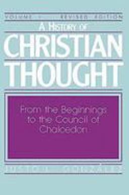 History of Christian Thought Volume I From the Beginnings to the Council of Chalcedon  9780687171828 Front Cover