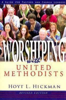 Worshiping with United Methodists Revised Edition A Guide for Pastors and Church Leaders  9780687335268 Front Cover