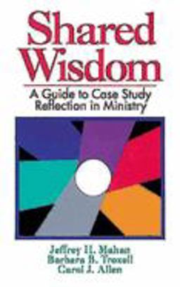 Shared Wisdom A Guide to Case Study Reflection in Ministry  9780687383351 Front Cover