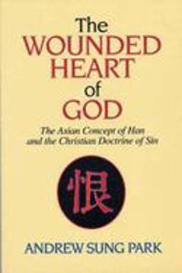 Wounded Heart of God The Asian Concept of Han and the Christian Doctrine of Sin  9780687385362 Front Cover
