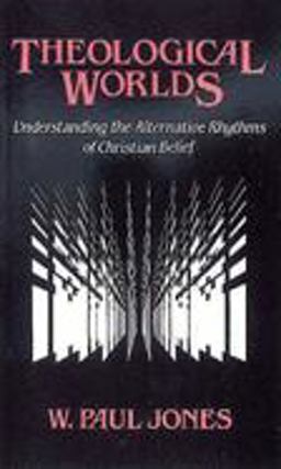 Theological Worlds Understanding the Alternative Rhythms of Christian Belief  9780687414703 Front Cover