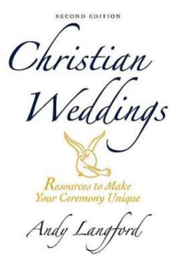 Christian Weddings, Second Edition Resources to Make Your Ceremony Unique 2nd 9780687649594 Front Cover