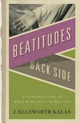 Beatitudes from the Back Side A Different Take on What It Means to Be Blessed  9780687650842 Front Cover