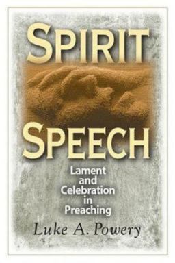Spirit Speech Lament and Celebration in Preaching  9780687659746 Front Cover