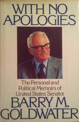 With No Apologies : The Personal and Political Memoirs of United States Senator Barry M. Goldwater 1st 9780688035471 Front Cover