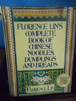 Florence Lin's Complete Book of Chinese Noodles, Dumplings and Breads