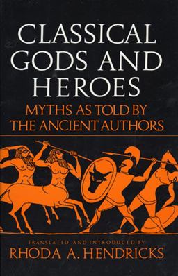 Classical Gods and Heroes Myths As Told by the Ancient Authors  9780688052799 Front Cover