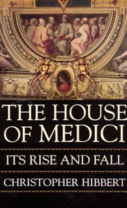 House of Medici Its Rise and Fall  9780688053390 Front Cover
