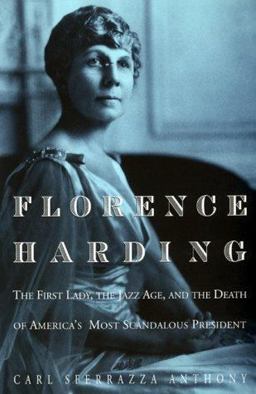 Florence Harding The First Lady, the Jazz Age and the Death of America's Most Scandalous President  9780688077945 Front Cover