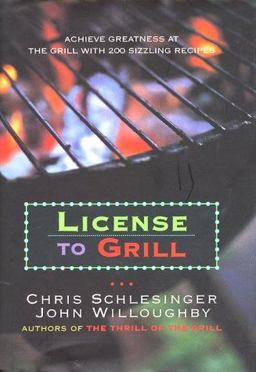 License to Grill Achieve Greatness at the Grill with 200 Sizzling Recipes  9780688139438 Front Cover