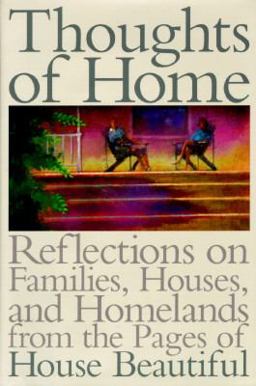Thoughts of Home Reflections on Families,Houses, and Homelands From the Pages of House Beautiful Magazine  9780688143831 Front Cover